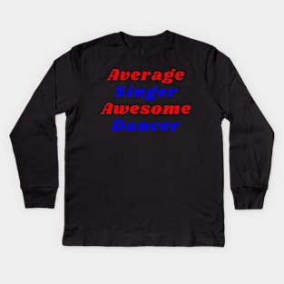 Average Singer Awesome Dancer Kids Long Sleeve T-Shirt